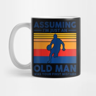 Assuming  just an old man was your first mistake Mug